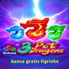 banca gratis tigrinho